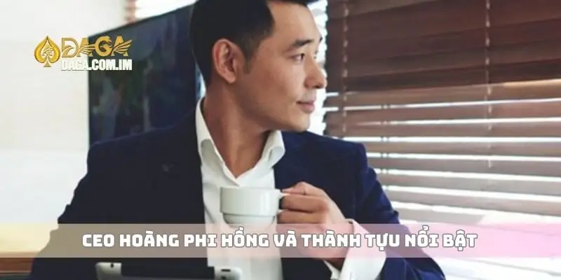 CEO Hoàng Phi Hồng Định Hướng Phát Triển Nhà Cái Cá Cược 1 CEO Hoàng Phi Hồng và thành tựu nổi bật