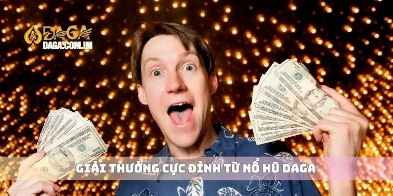 Giải thưởng cực đỉnh từ nổ hũ Daga