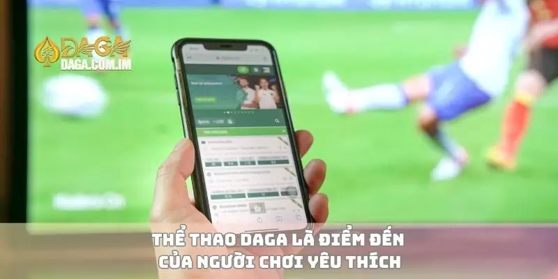 Thể thao Daga là điểm đến của người chơi yêu thích