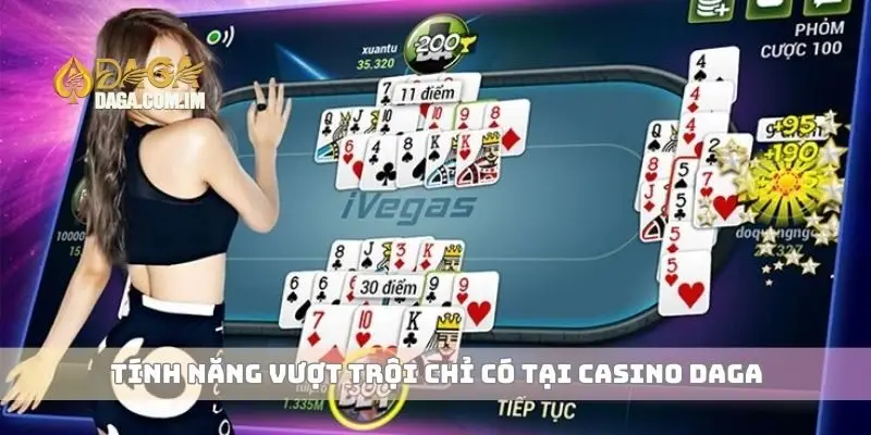 Tính năng vượt trội chỉ có tại casino Daga